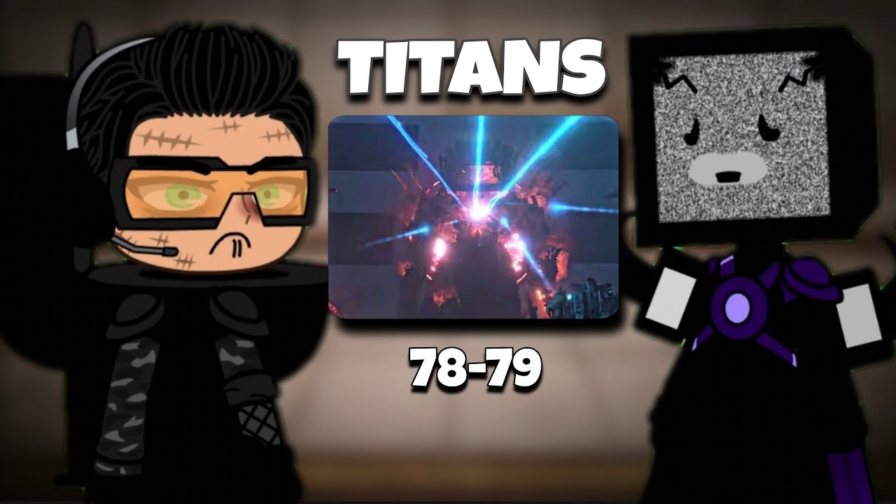 TITANS - Skibidi Toilet React to SKIBIDI TOILET 79 (Part 1) | +78 Last scene | Gacha React