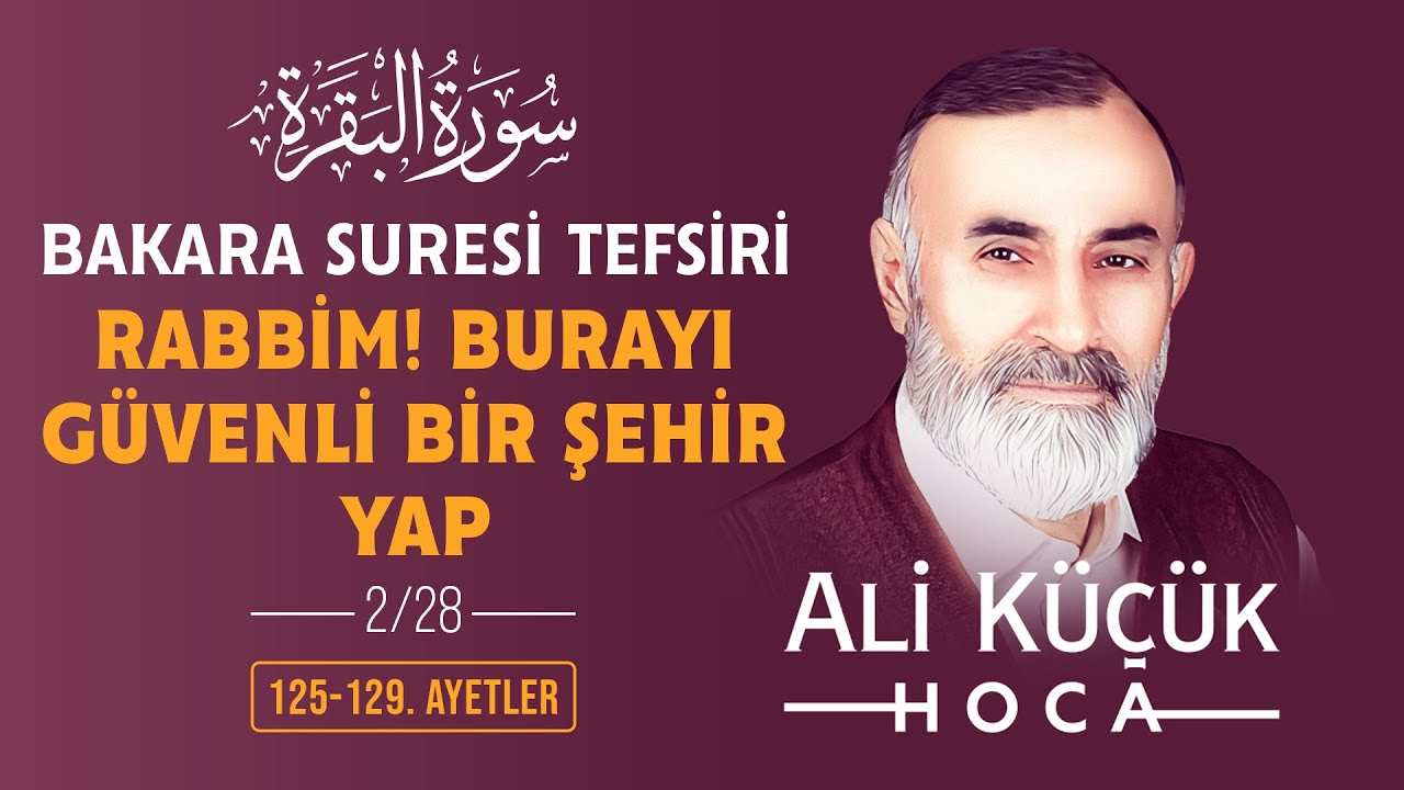 Bakara Suresi 125-129. Ayetleri Tefsiri | Ali Küçük Hoca ile Tefsir Dersleri