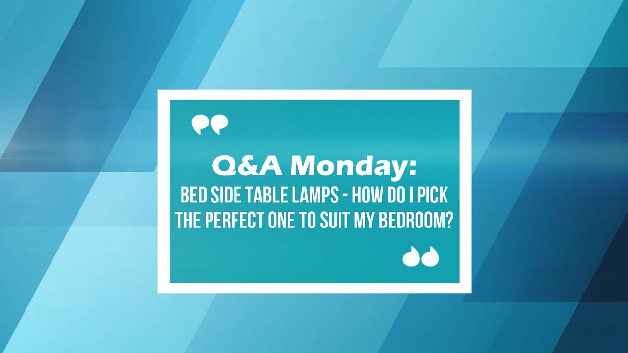 Bed side table lamps - how do I pick the perfect one to suit my bedroom? | Q&A Monday