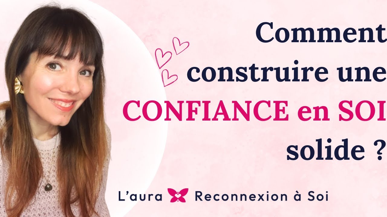 10 conseils pour construire une CONFIANCE en SOI solide