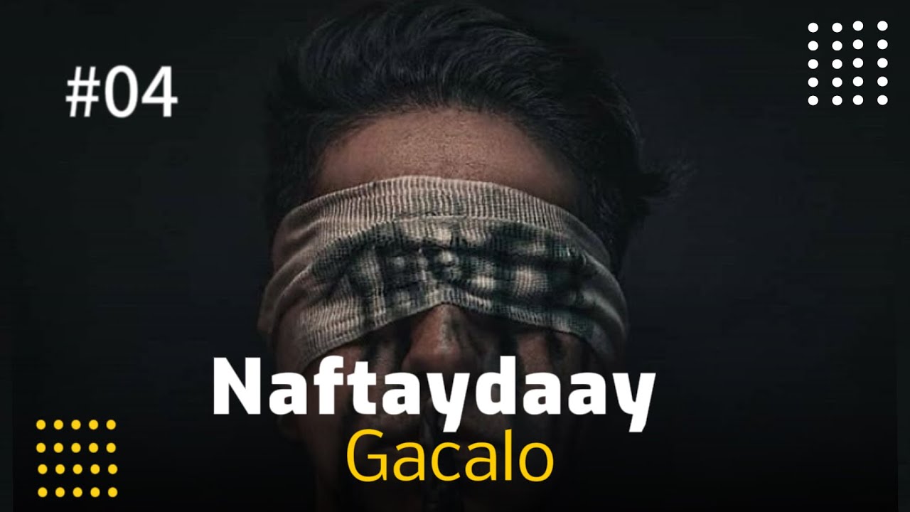 Naftaydaad gacalo  Qaybtii #04 #ayubpro#liibaanpro #astaan