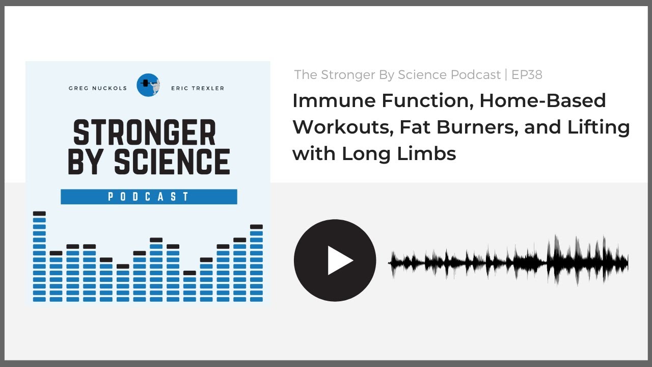 Immune Function, Home-Based Workouts, Fat Burners, and Lifting with Long Limbs (Episode 38)