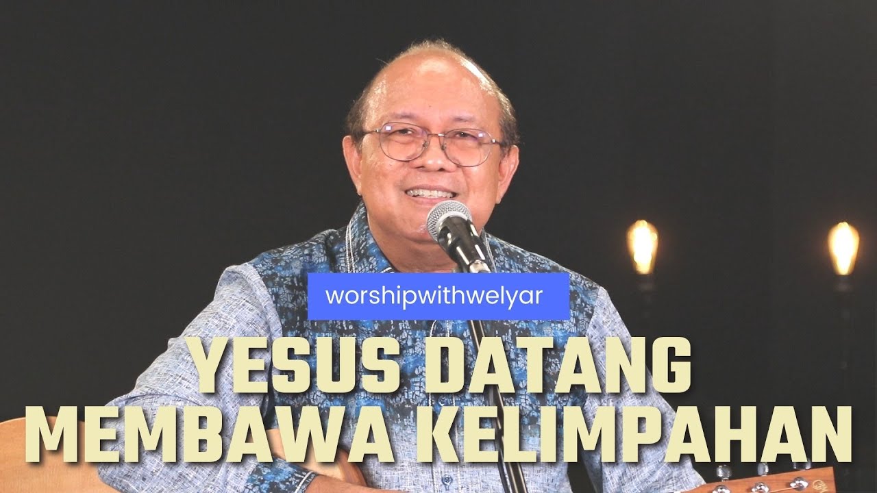 YESUS DATANG MEMBAWA KELIMPAHAN  | WORSHIP WITH WELYAR 5 NOVEMBER 2021