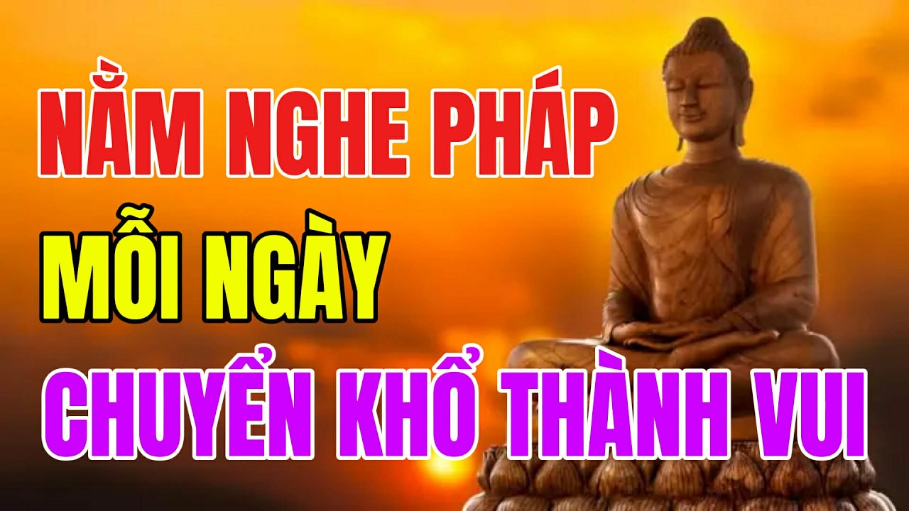 Mỗi Đêm Nghe Pháp 15 Phút, Vận Mệnh Tự Khắc Chuyển Khổ Thành Vui!