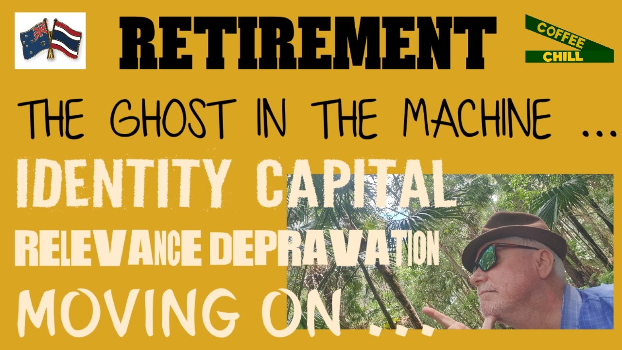 Retirement 🤠 & The Ghost 👻 in The Machine 🎰 - Identity Capital - Relevance Deprivation & Moving On.