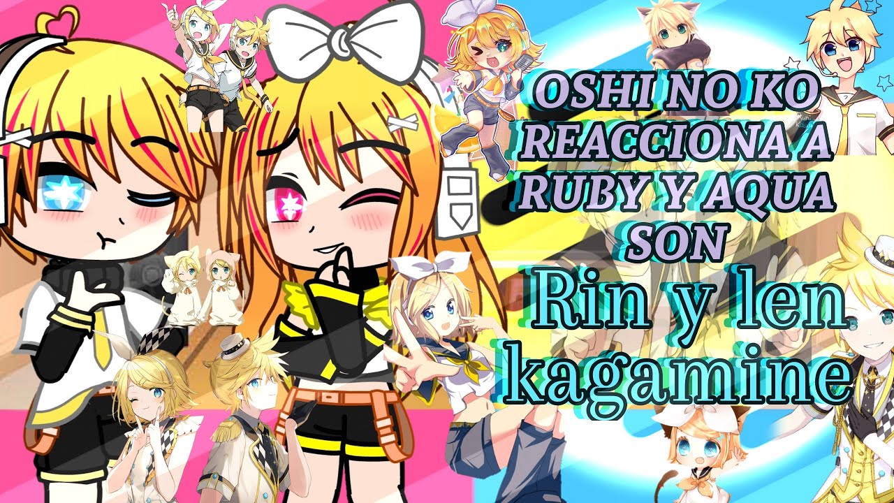 Oshi no ko react to ruby ​​and aqua are rin and len kagamine☆1/1-original-no ship's~☆