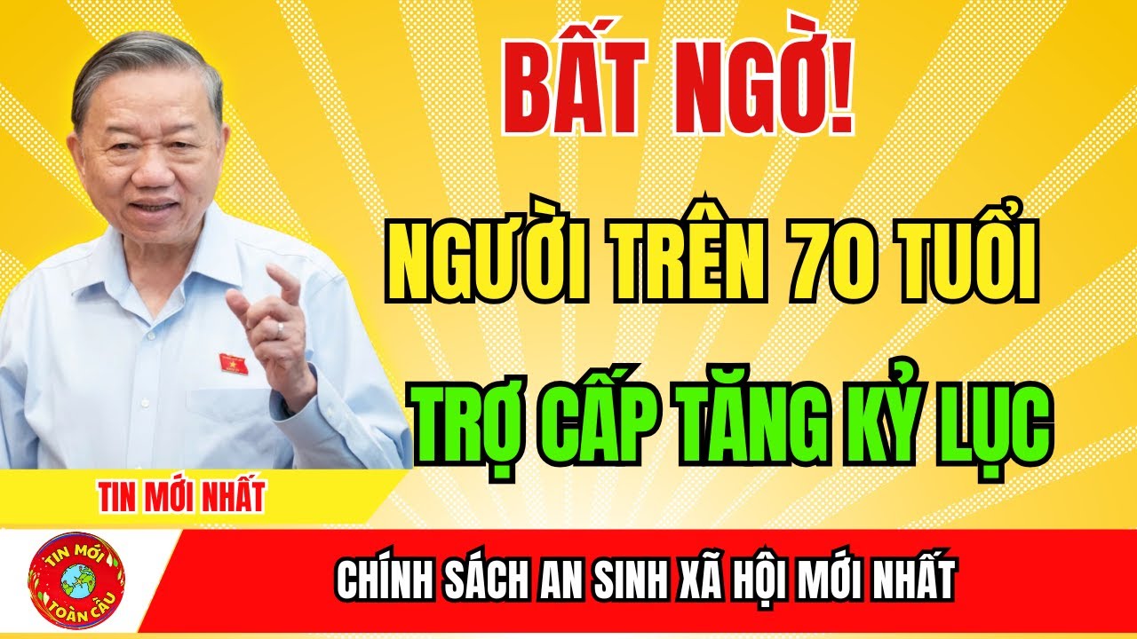 Bất Ngờ Lớn Người Trên 70 Tuổi Sắp Được Tăng Trợ Cấp Lên Mức Cao Nhất Chưa Từng Có! | tin tức