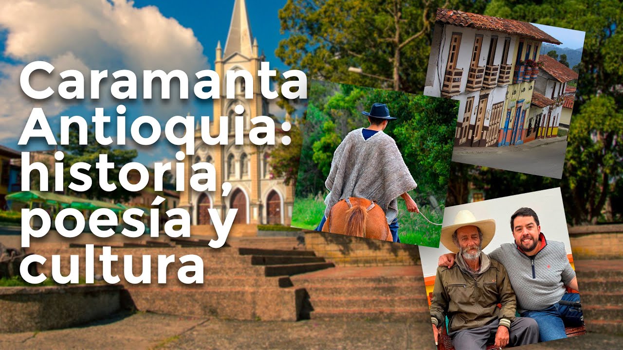 Caramanta, Antioquia: historia, poes&iacute;a y cultura en uno de los pueblos m&aacute;s hermosos de Colombia