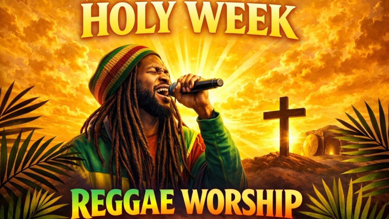 2 Hours of Holy Week Reggae Worship ✝️ | From Cross to Resurrection