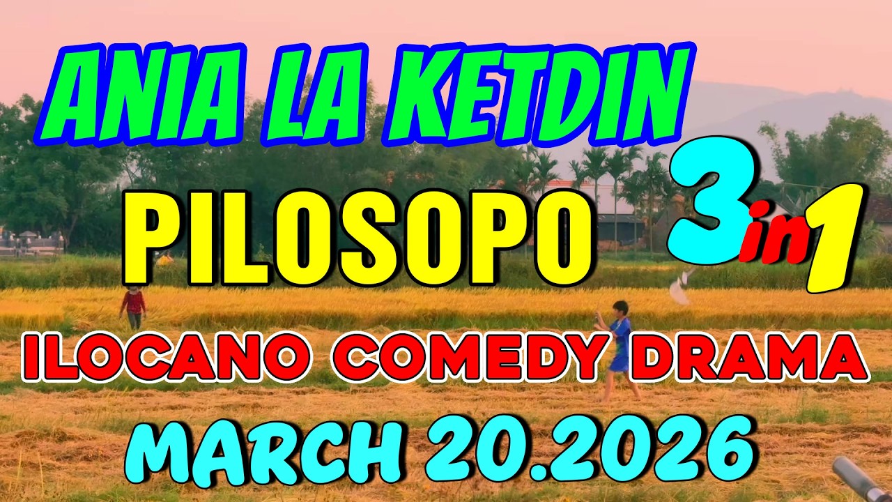 PILOSOPO | ANIA LA KETDIN 3in1 #74 | Ilocano comedy drama | March 20.2026