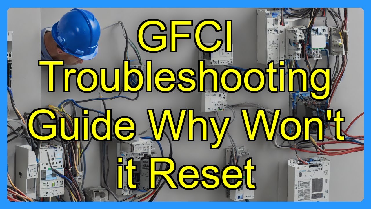 GFCI Troubleshooting Guide Why Won't it Reset
