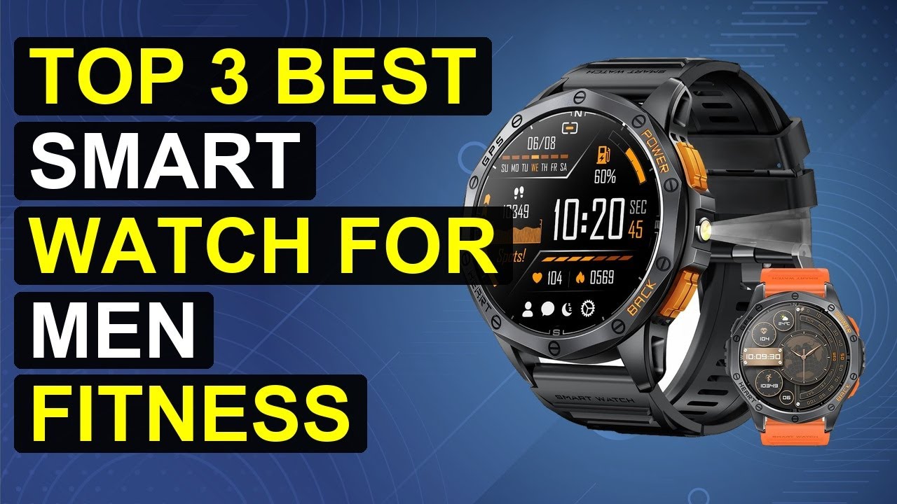 Top 3 Best Smart Watch For Men Fitness Tracker | Top Fitness Smartwatch For Men