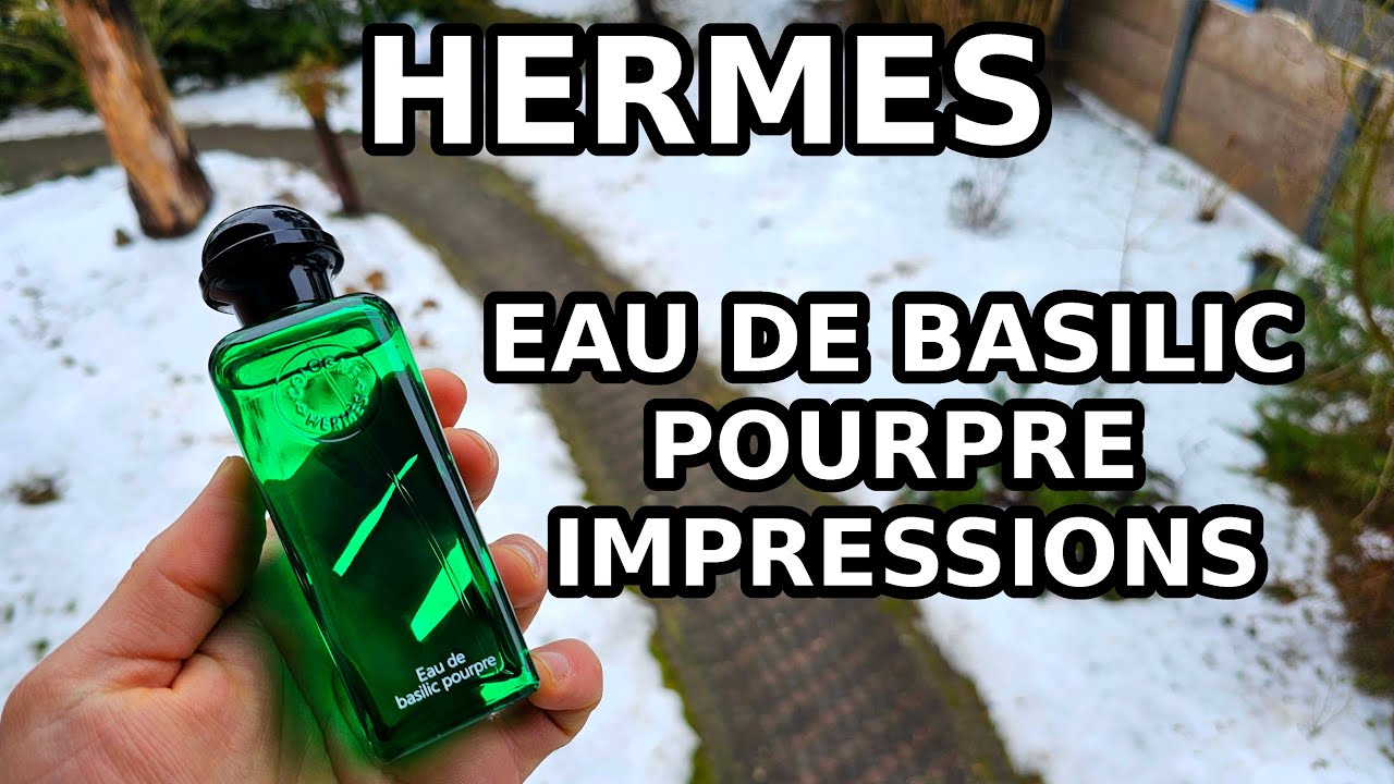 Hermes Eau de Basilic Pourpre First Impressions — чистый, мятный, освежающий базилик