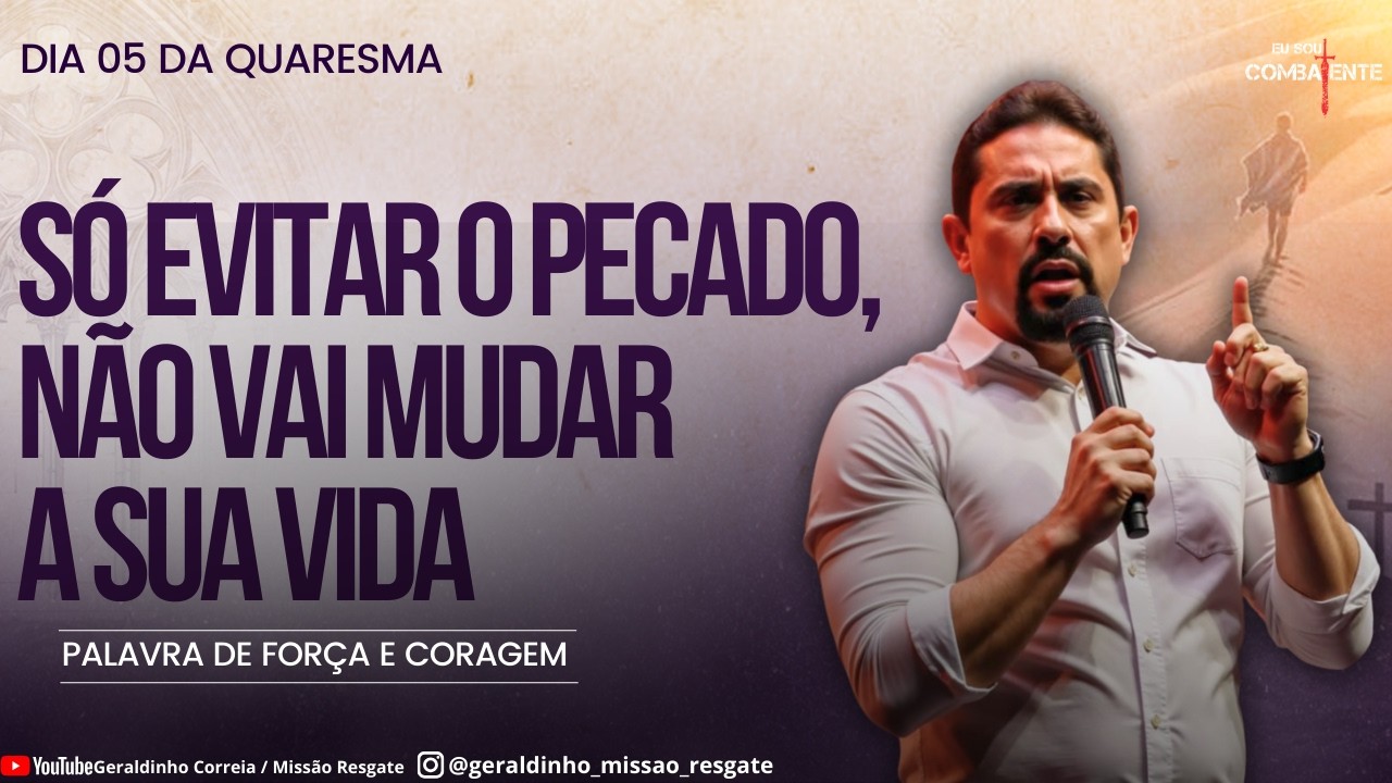 Dia 05 da Quaresma I SÓ EVITAR O PECADO, NÃO VAI MUDAR A SUA VIDA I Palavra de Força e Coragem