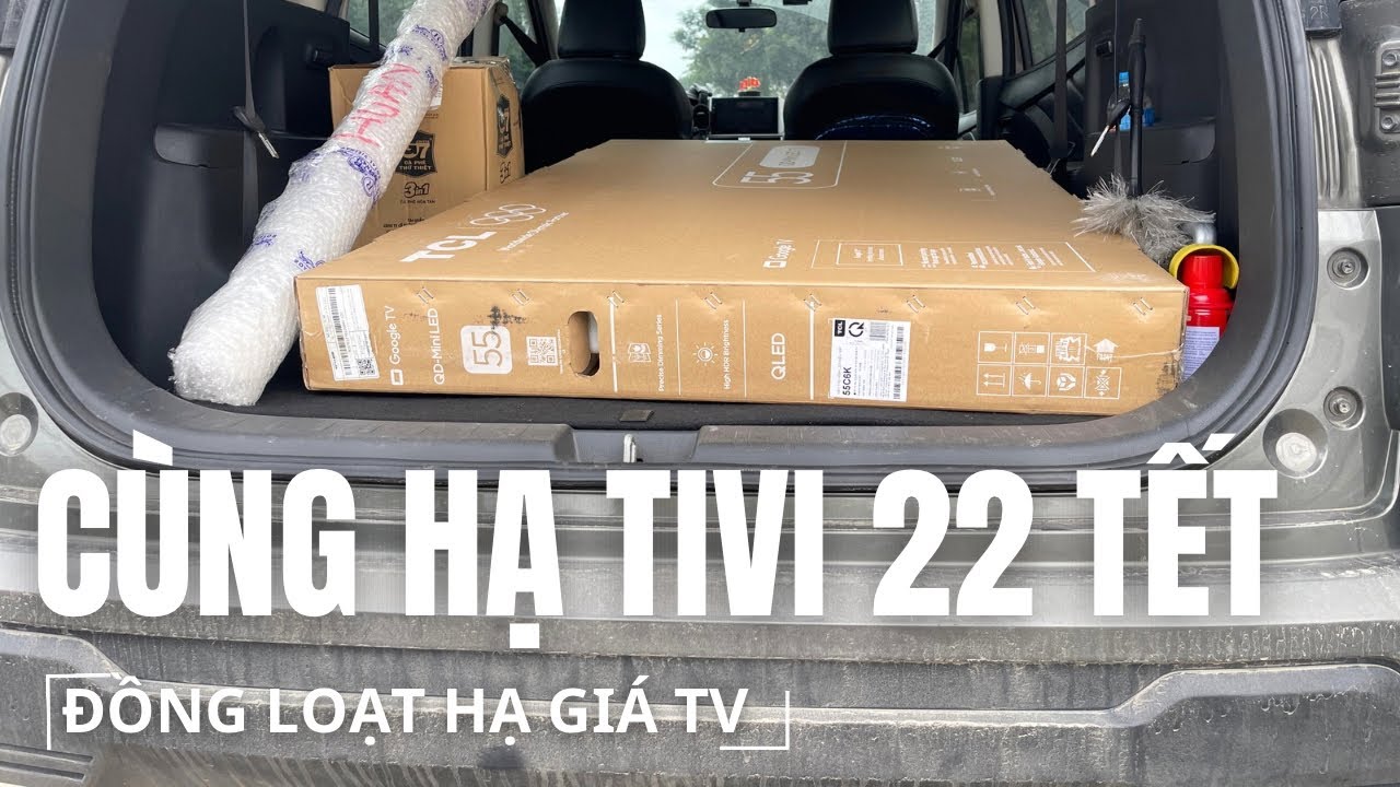 Còn 7 Ngày Tới Tết: Khách Mua Không Chờ Nổi – Loạt Tivi Sony, LG, TCL, Samsung Đồng Loạt Hạ Giá