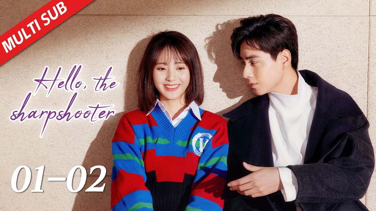 【ENG SUB】EP01~02| Hu Yi Tian, Xing Fei | Hello, the Sharpshooter 你好，神枪手