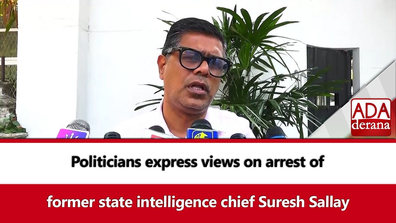Politicians express views on arrest of former state intelligence chief Suresh Sallay (English)