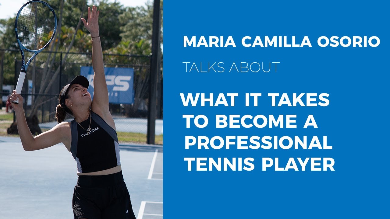 Maria Camila Osorio Shares What It Takes to become a top professional tennis player
