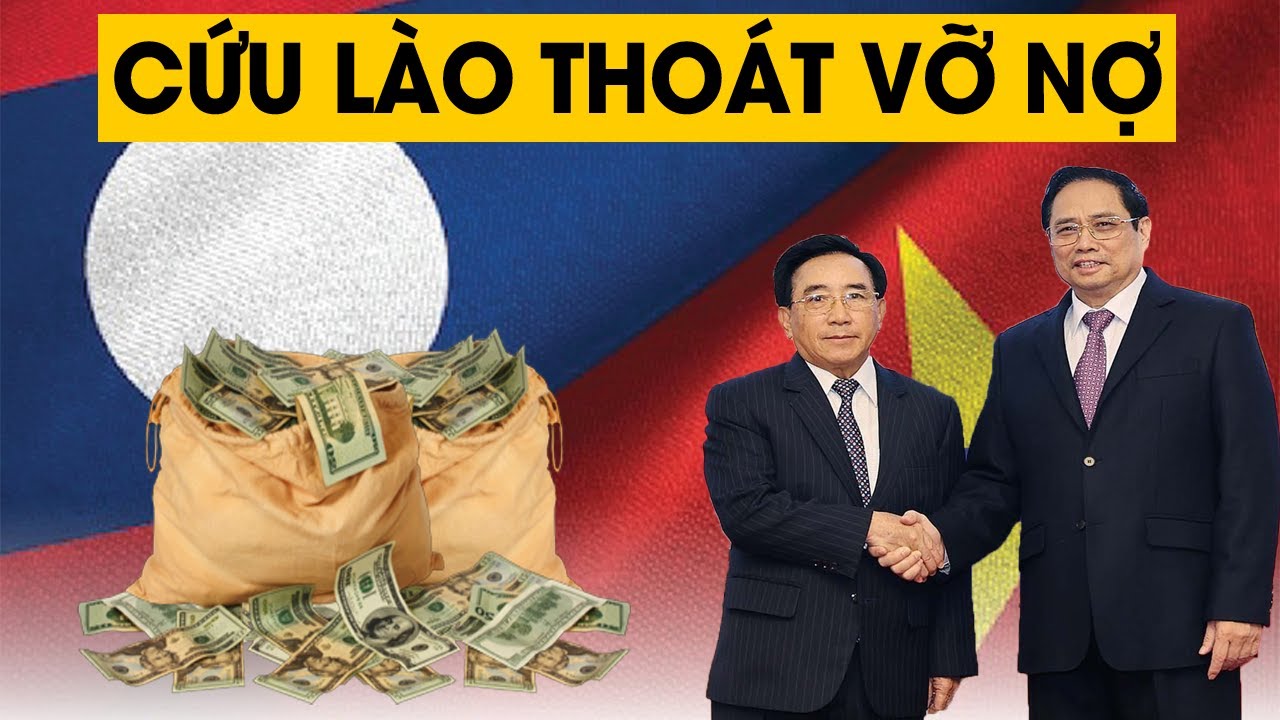 H&eacute; lộ l&yacute; do Việt Nam cứu L&agrave;o tho&aacute;t khỏi vỡ nợ