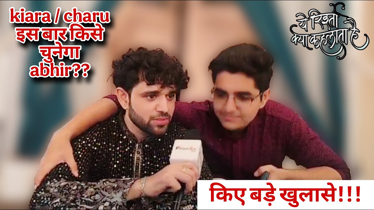 Kiara/Charu Iss Bar Is Love Traingle mai Kise Chunega Abhir ? Abhir aka Mohit Parmar ne kiya khulasa