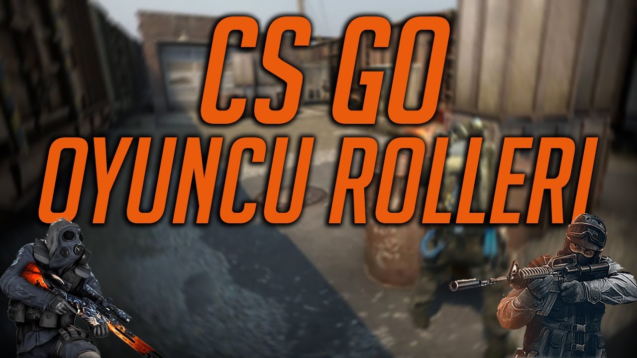 CS GO Oyuncu Rolleri | CS GO Oyuncu Tipleri | Ne T&uuml;r Bir Oyuncusunuz?