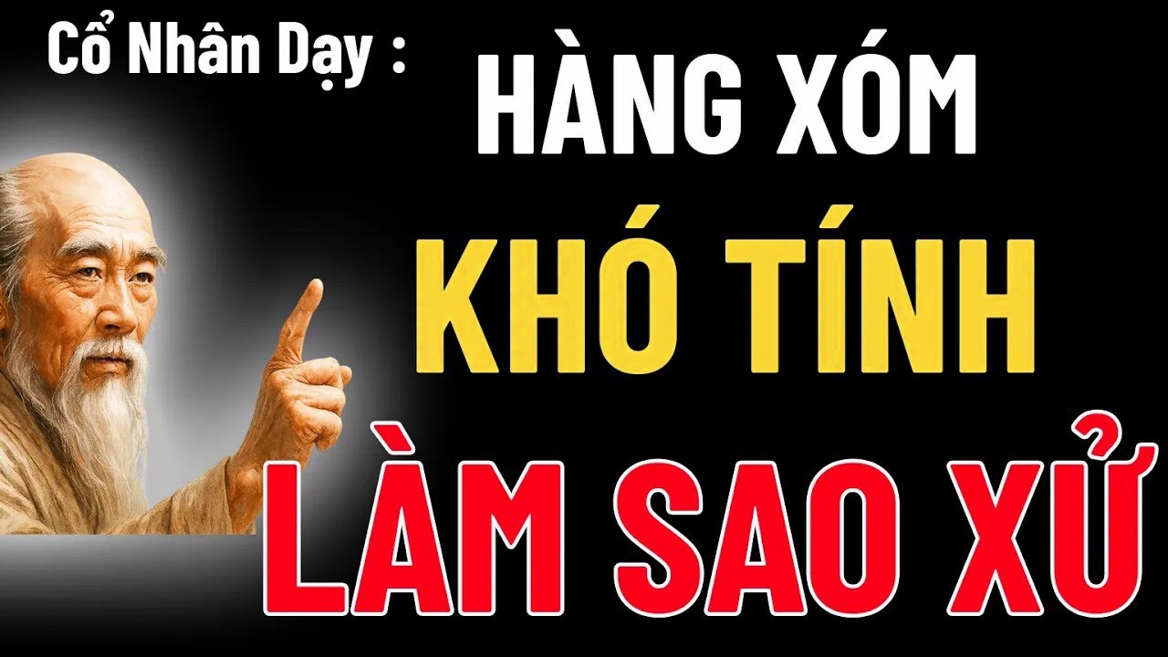 Cổ Nhân Dạy   9 cách ứng xử khéo léo với người hàng xóm khó tính