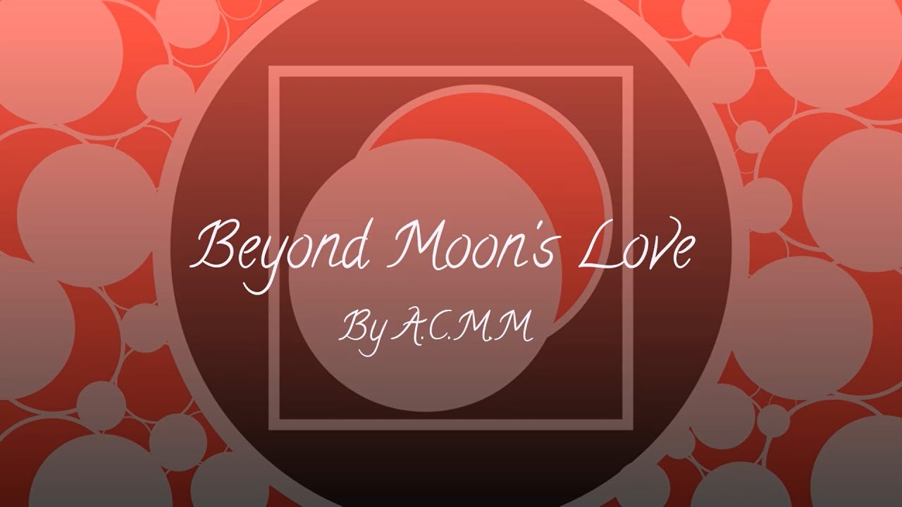 A.C.M.M - Beyond Moon's Love (Official Lyric Video)