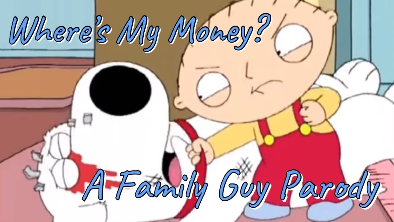 Where’s My Money? A Family Guy Parody
