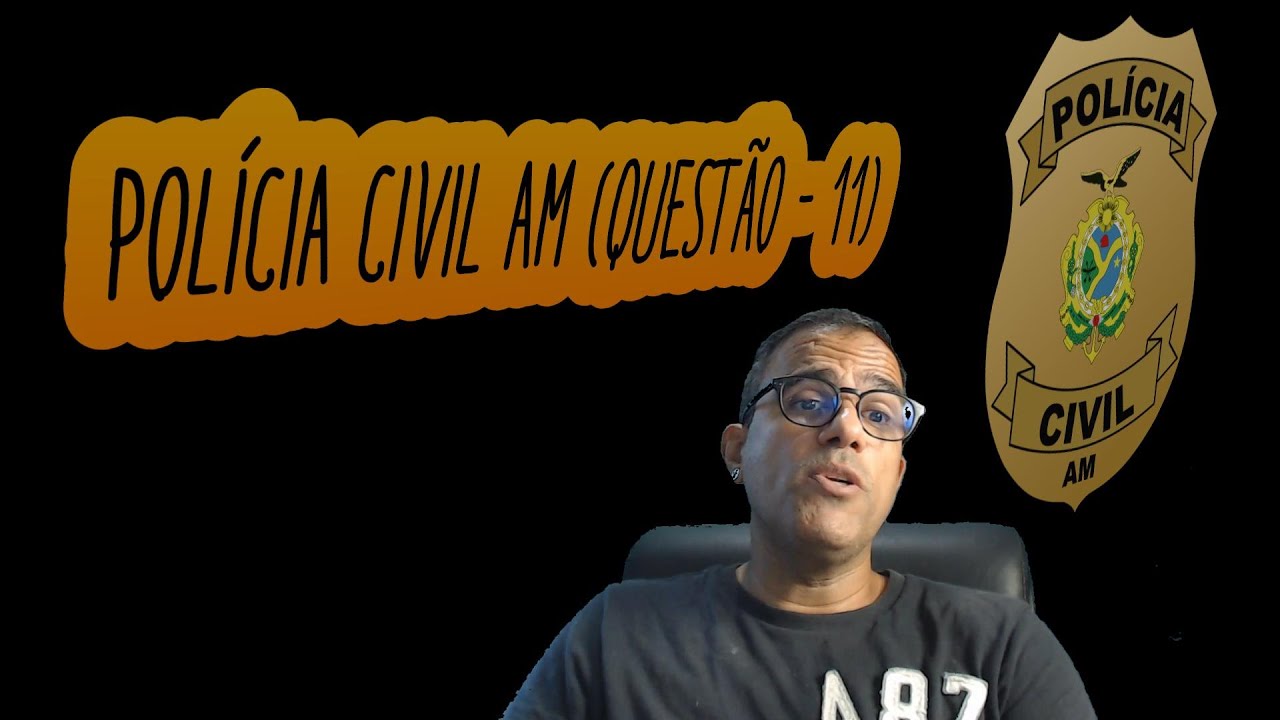 POLÍCIA CIVIL AM - FGV (QUESTÃO - 11)