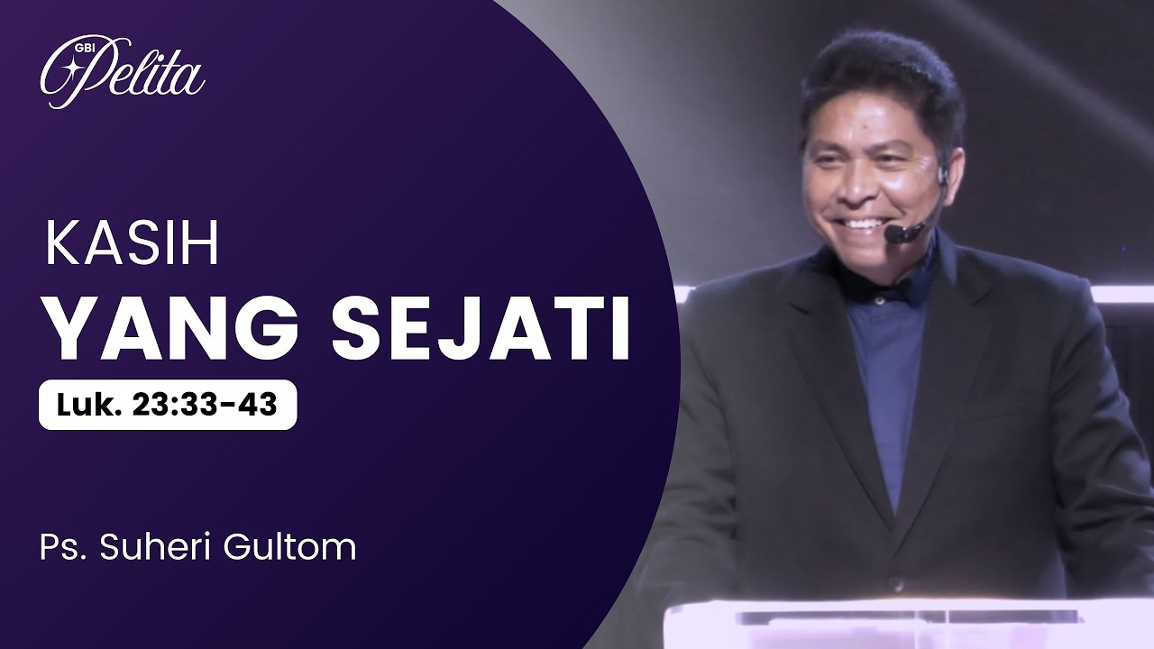 KASIH YANG SEJATI (Luk. 23:33-43) | Ps. Suheri Gultom | Official GBI PELITA Medan