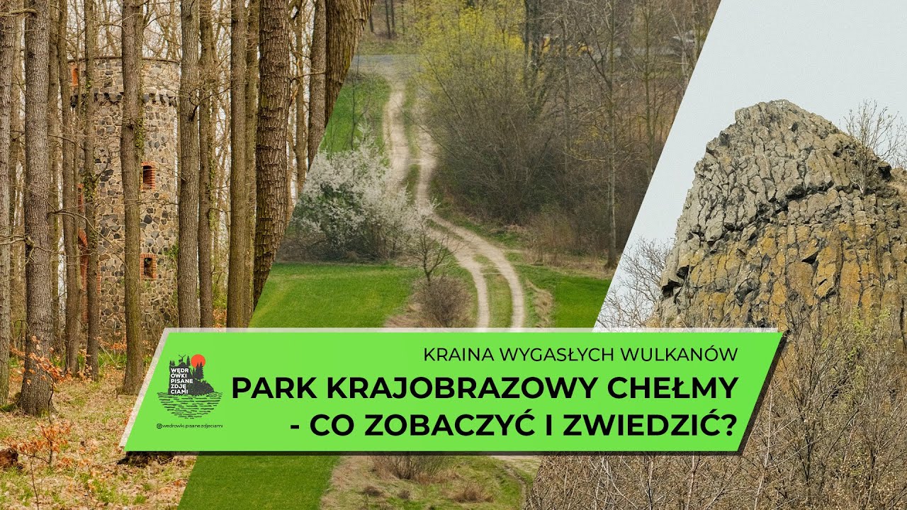 Kraina Wygasłych Wulkanów i Park Krajobrazowy Chełmy - co obejrzeć i zwiedzić na wycieczce