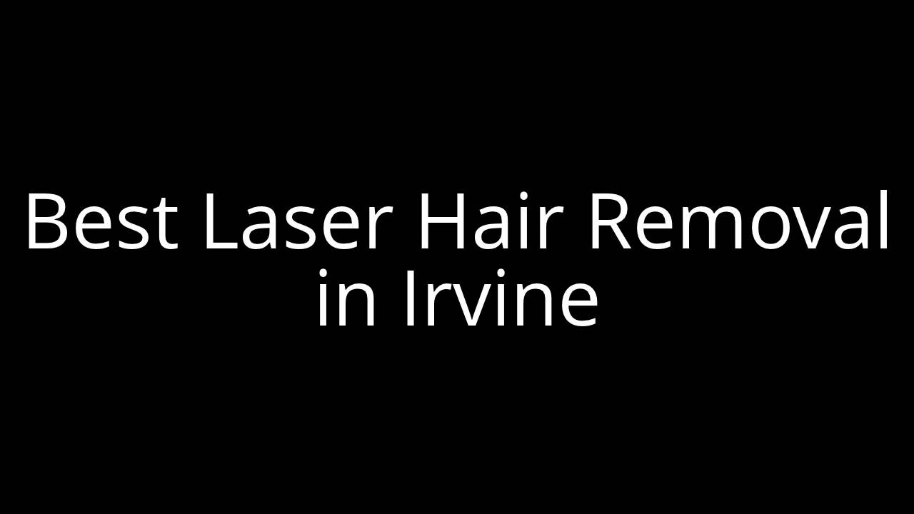 Irvine Laser Hair Removal