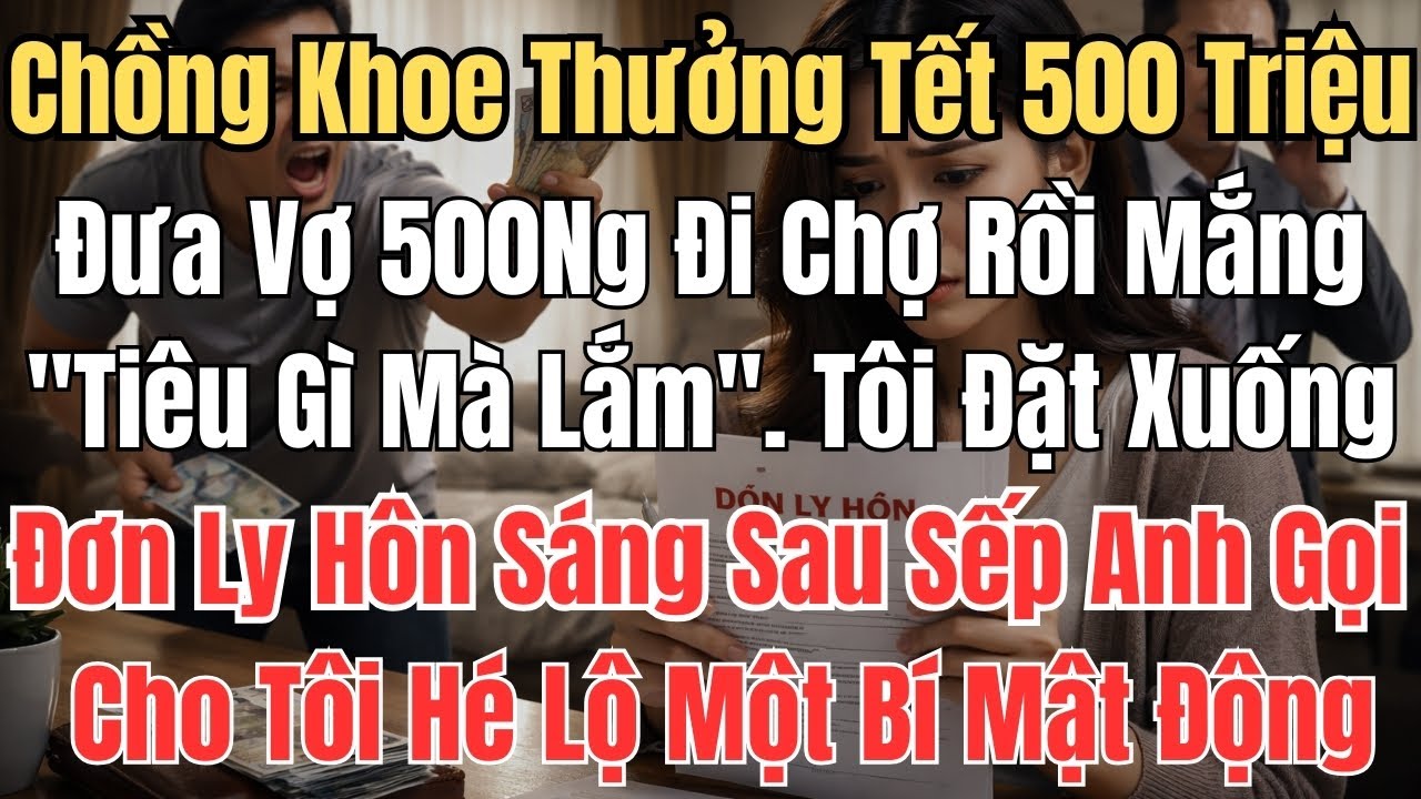 Chồng Khoe Thưởng Tết 500 Triệu, Đưa Vợ  500 Đi Chợ Rồi Mắng 
