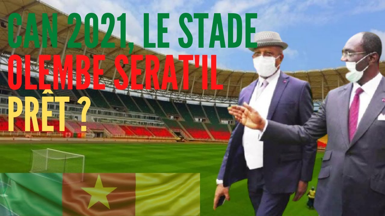 CAN 2021, LE STADE OLEMBE EST PRESQUE PRÊT.
