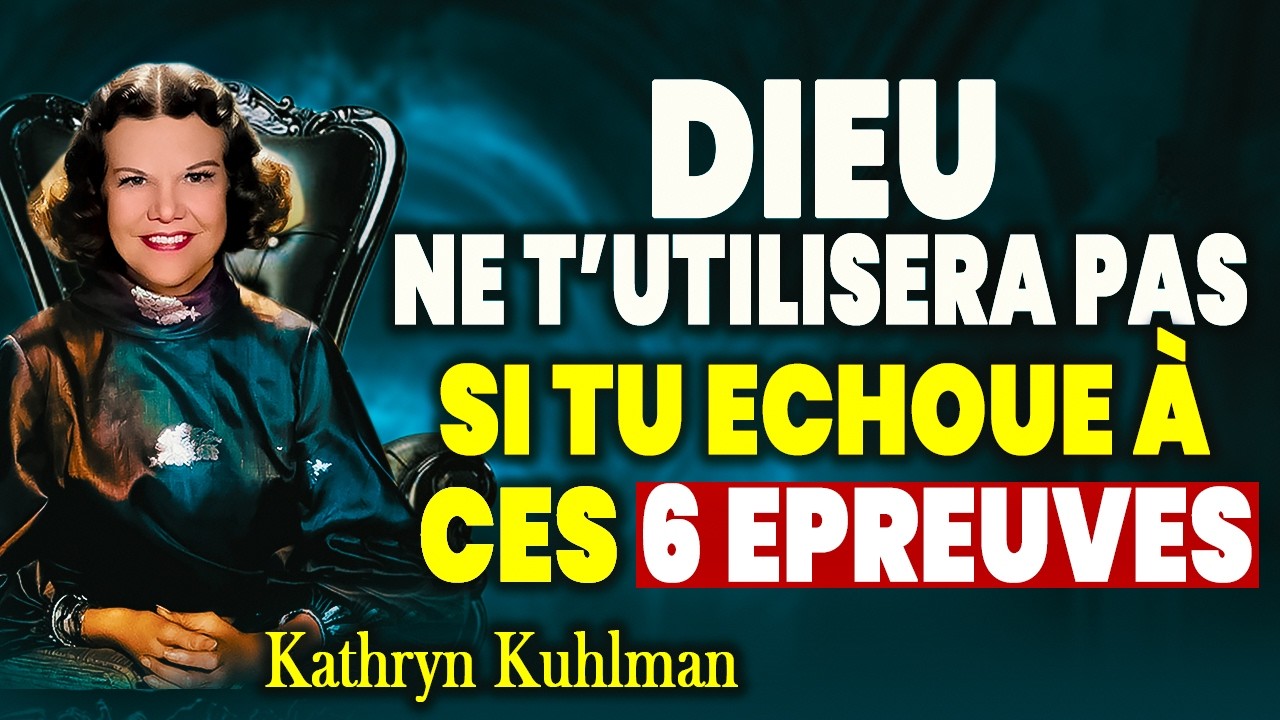 Six épreuves que Dieu vous soumet avant votre mission divine – Kathryn Kuhlman