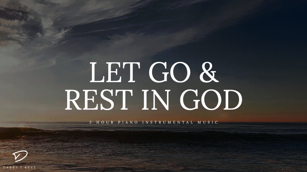 Let Go & Rest in God: 2 Hour Relaxation & Meditation Music