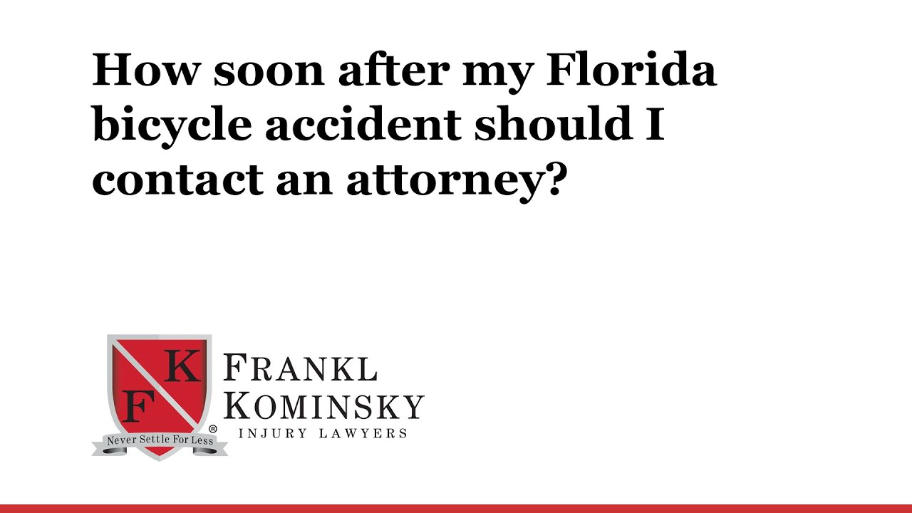Florida Bicycle Accident Lawyer: How soon after my bicycle accident should I contact an attorney?