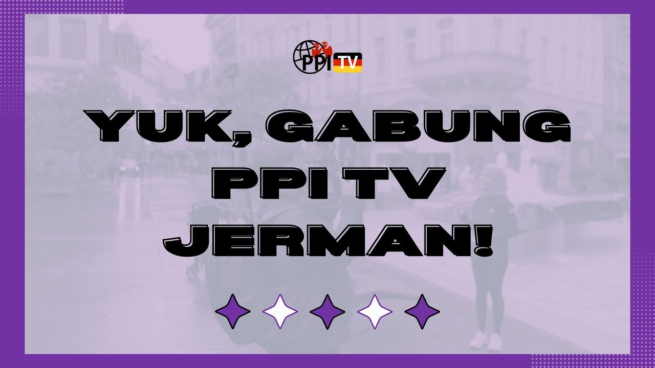 YUK, GABUNG KE PPI TV JERMAN! (OPEN RECRUITMENT)