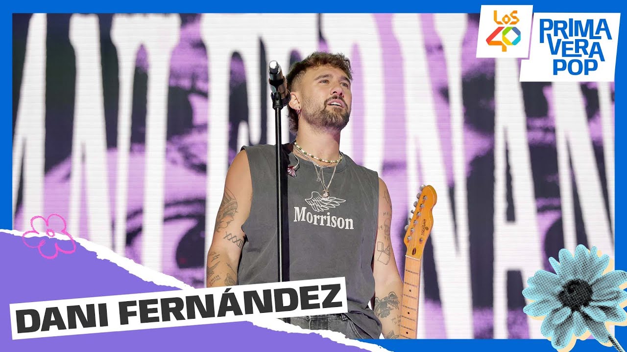 DANI FERNÁNDEZ - Todo cambia | En directo en LOS40 Primavera Pop 2025
