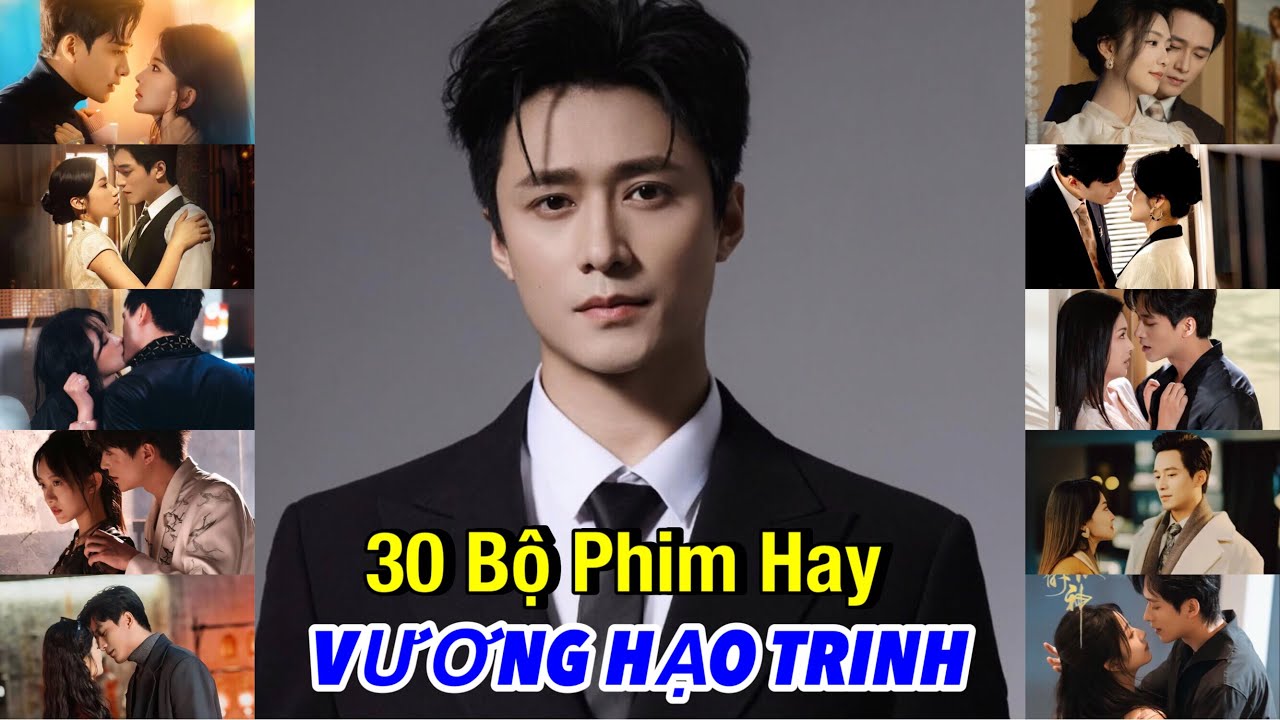30 Bộ Phim Hay của VƯƠNG HẠO TRINH - Wang Hao Zhen Drama List #wanghaozhen 
