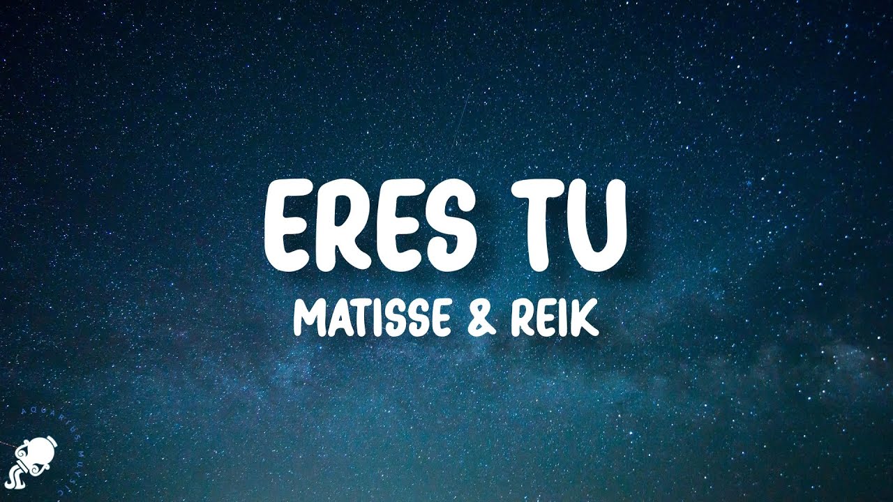 Matisse, Reik - Eres Tú (Letra/Lyrics)
