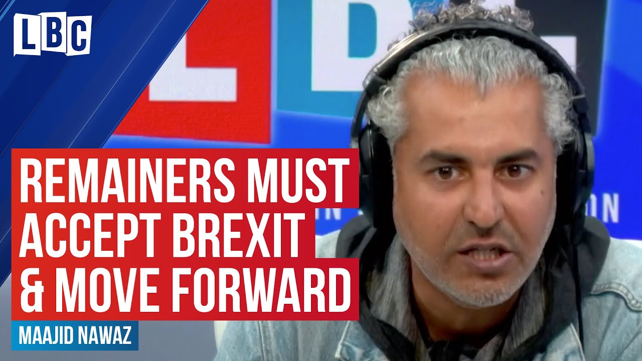 Remainers put your egos aside and work towards a post-Brexit Britain - Maajid Nawaz | LBC