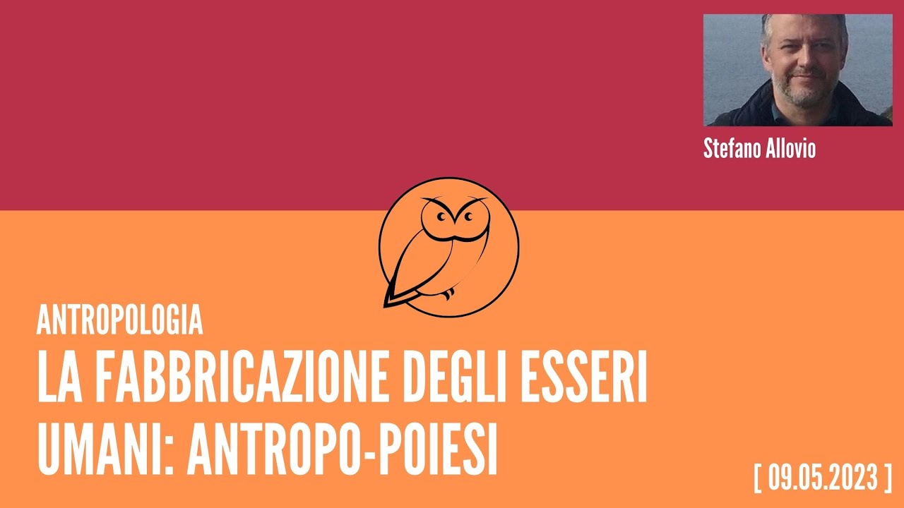 La fabbricazione degli esseri umani: l’antropo-poiesi | prof. Stefano Allovio