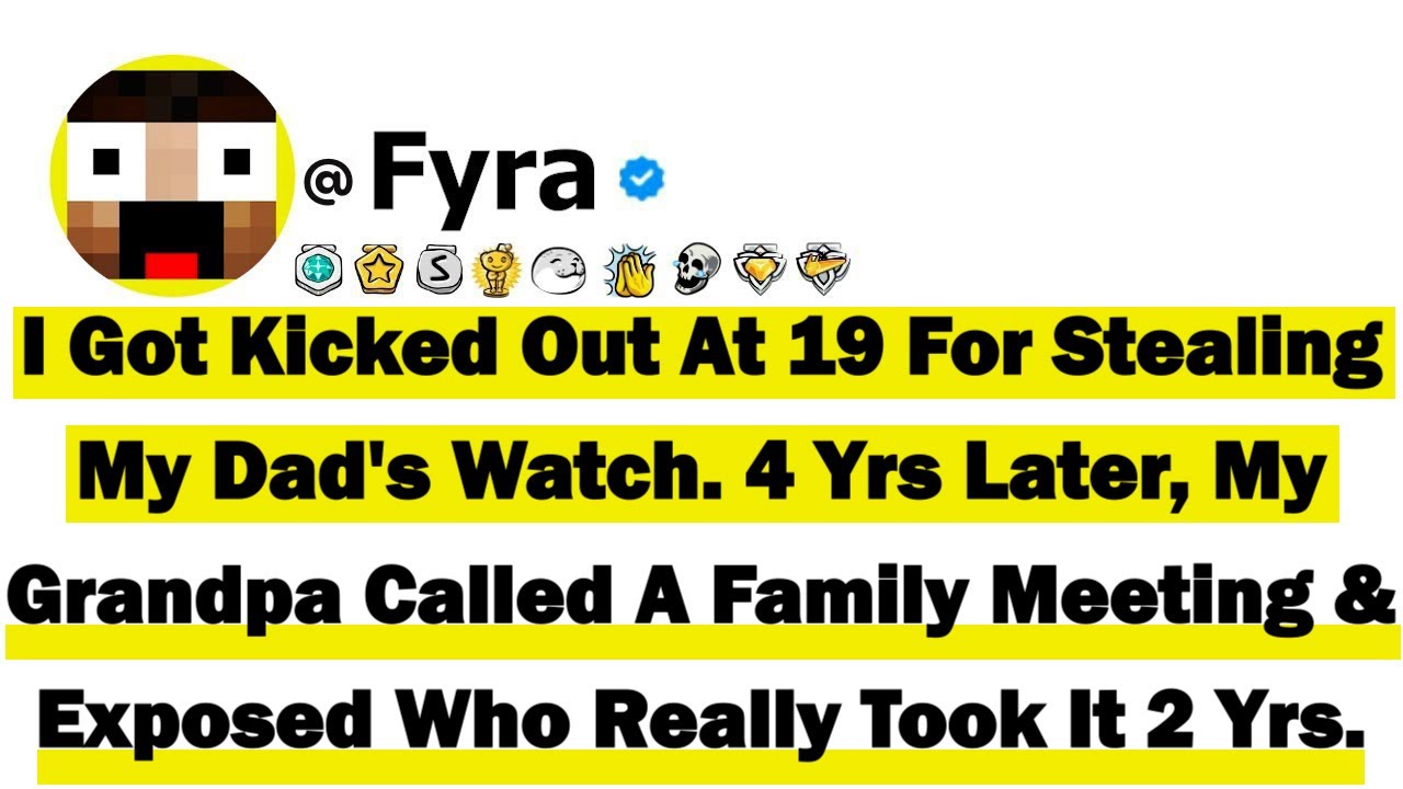 I Got Kicked Out At 19 For Stealing My Dad's Watch. Four Years Later, My Grandfather Called A Family