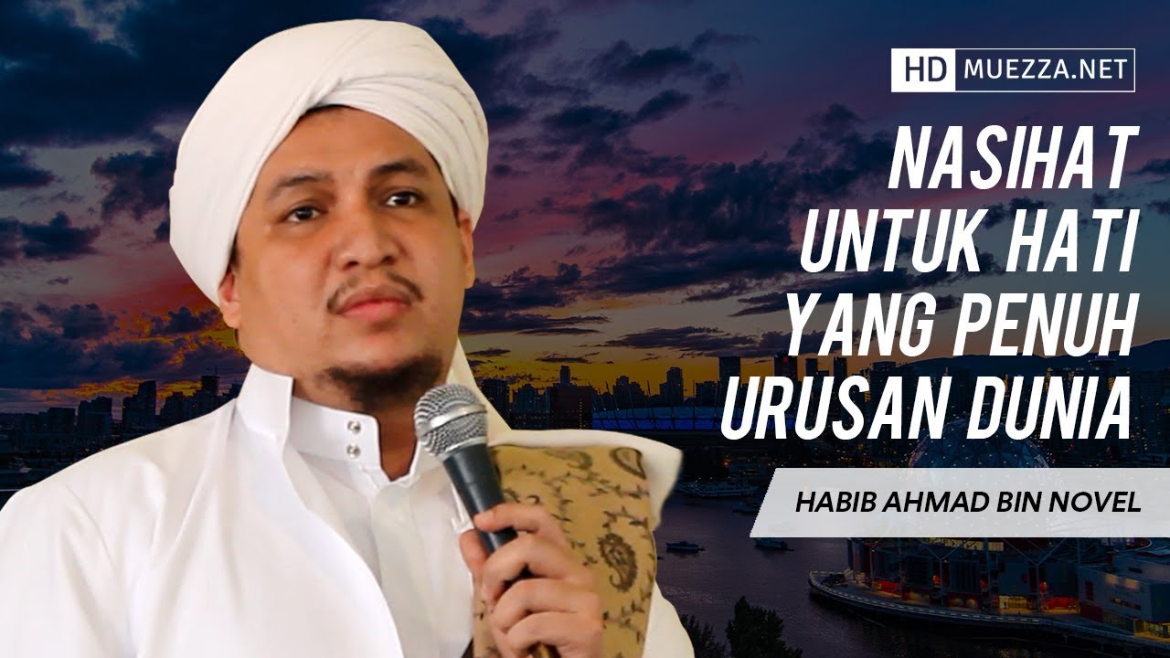 Nasihat Untuk Hati Yang Penuh Urusan Dunia | Habib Ahmad Bin Novel