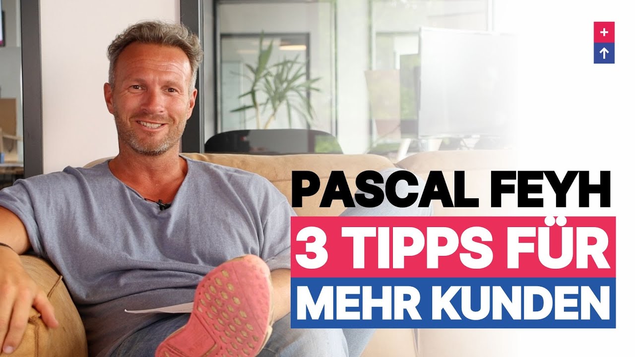Pascal Feyh I 3 Tipps f&uuml;r mehr Kunden