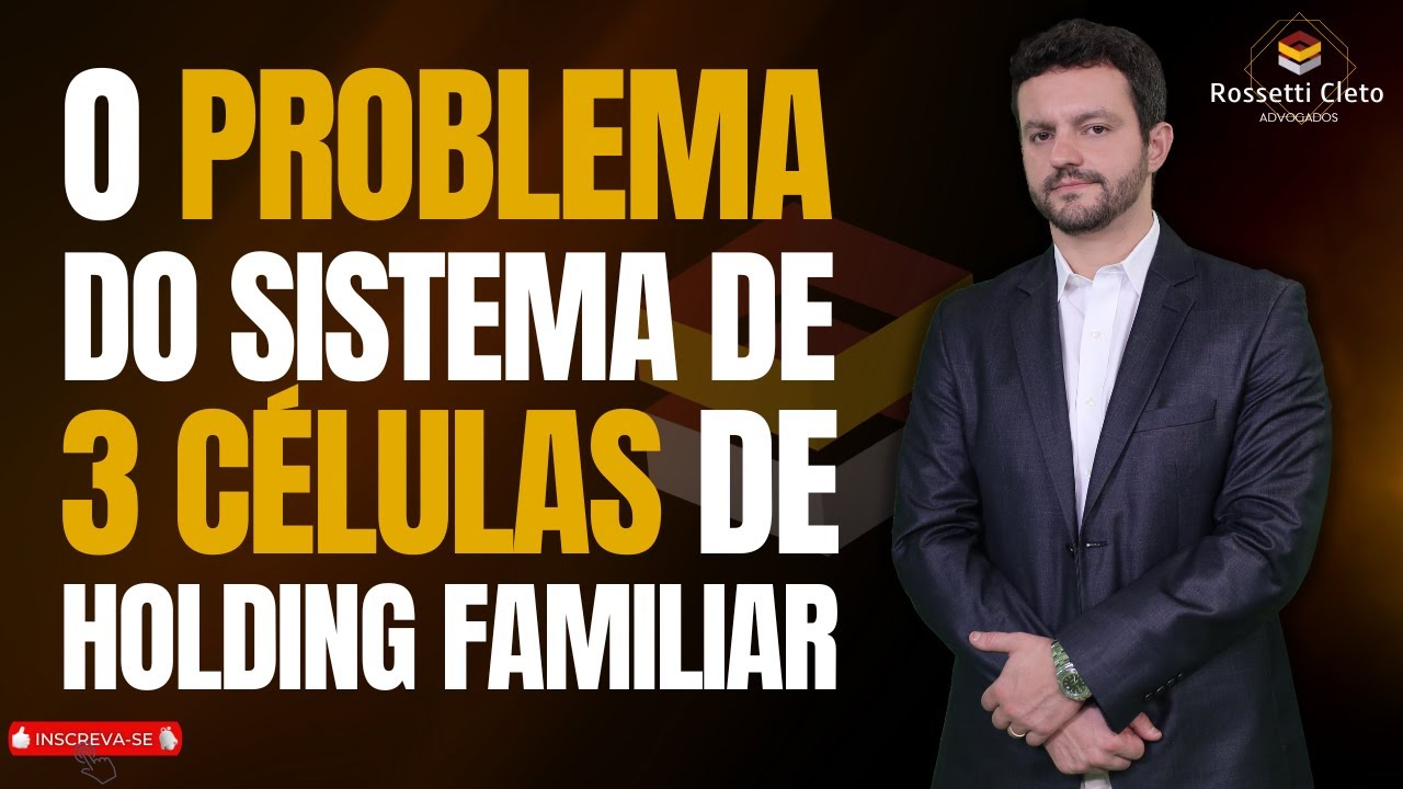 O PROBLEMA DO SISTEMA DE 3 CÉLULAS DE HOLDING FAMILIAR