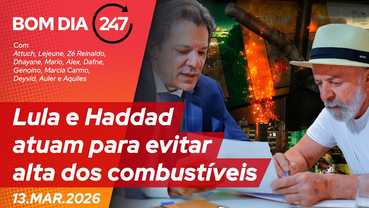 Bom dia 247: Lula e Haddad atuam para evitar alta dos combustíveis (13.3.26)