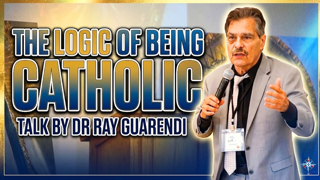THE LOGIC OF BEING CATHOLIC | TALK BY DR  RAY GUARENDI