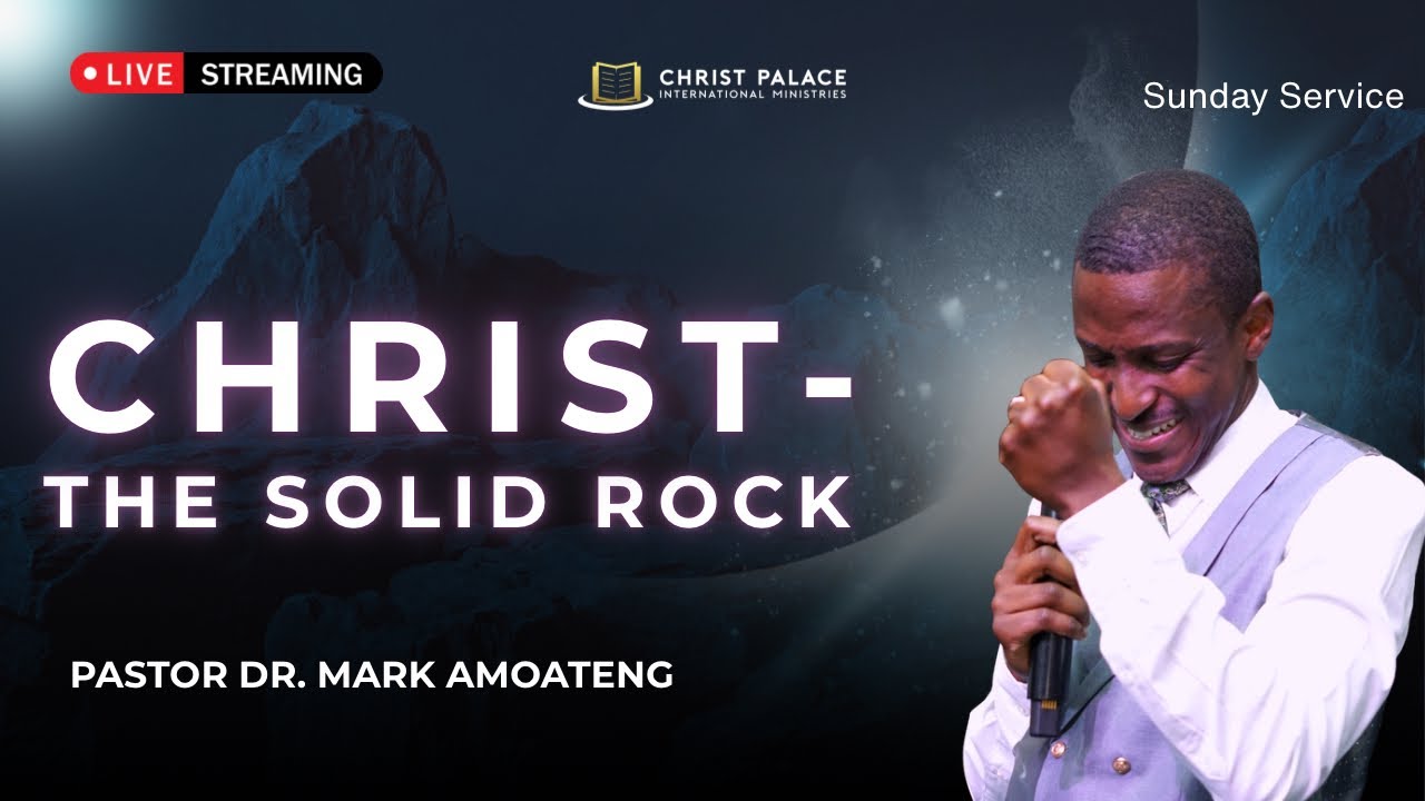 CHRIST - THE SOLID ROCK || PASTOR DR. MARK AMOATENG || 1-25-2026